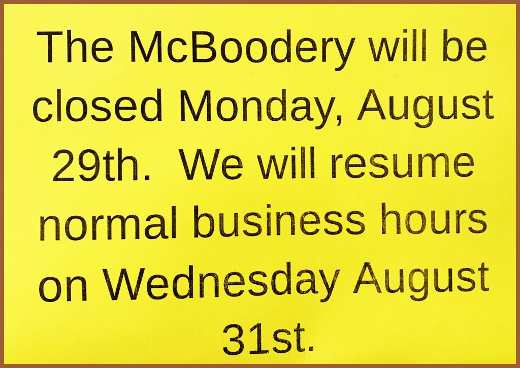 The McBoodery will be closed Monday, August 29th. We will resume normal business hours on Wednesday August 31st.