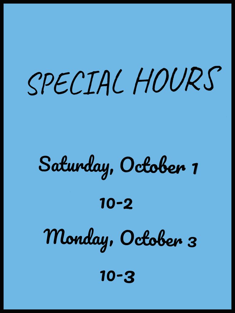 Special Hours - Saturday October 1 10am to 2pm and Monday October 3 10am to 3pm