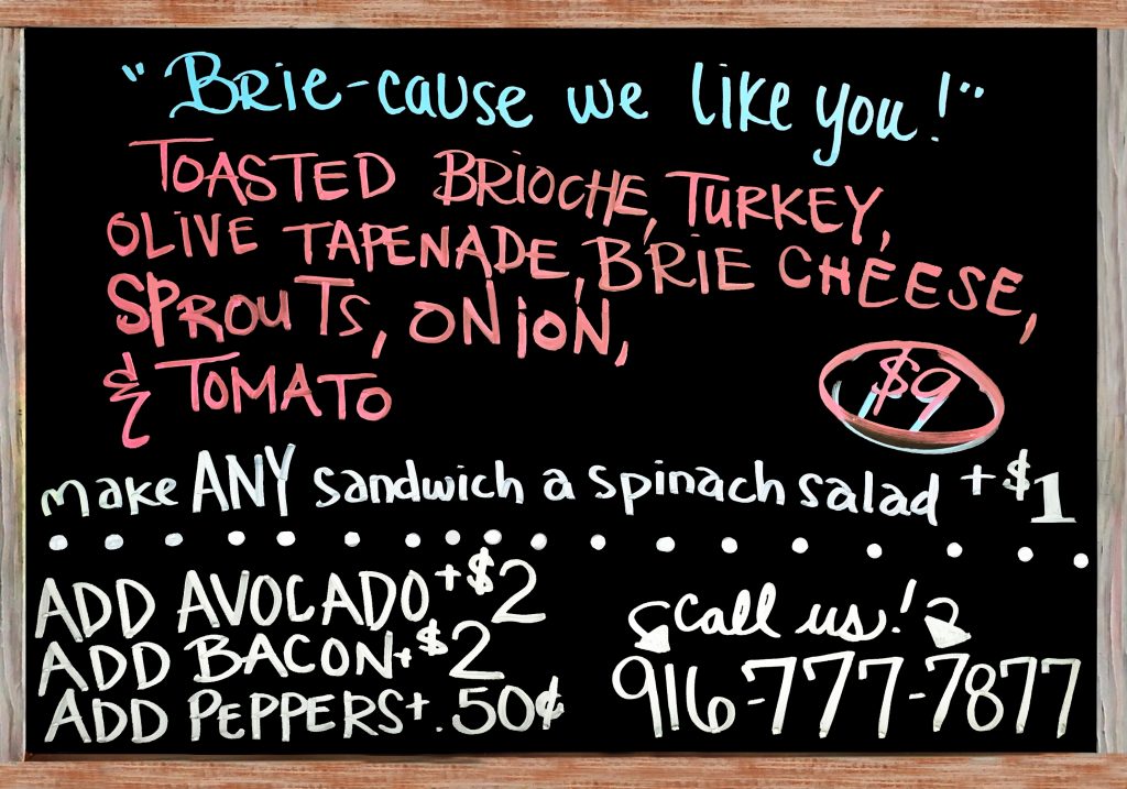 "Brie-cause We Like You!" Our Monday Sandwich is a Toasted Brioche Roll with Turkey, Olive Tapenade, Brie Cheese , Onion, Tomato, and Sprouts   $9 Add Bacon ($2) Add Avocado ($2) Add Peppers ($.50)