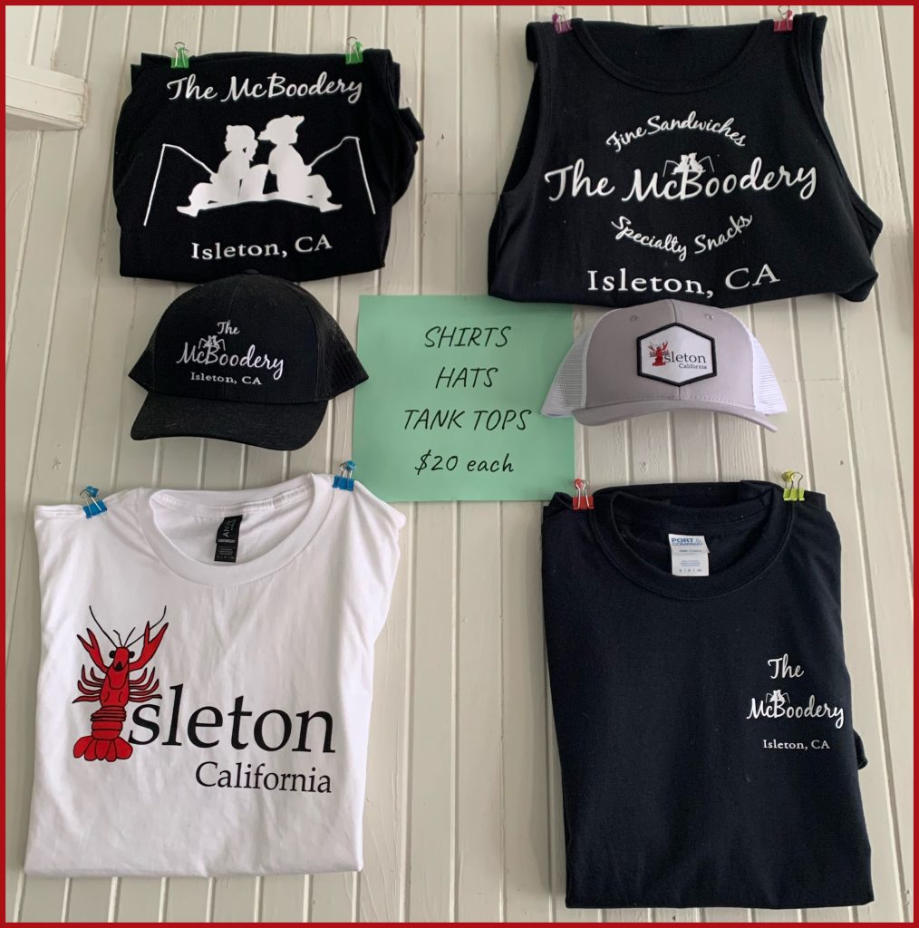 McBoodery T-shirts, Hats, Tank Tops $20 each
Isleton California T-shirts and Hats $20 each