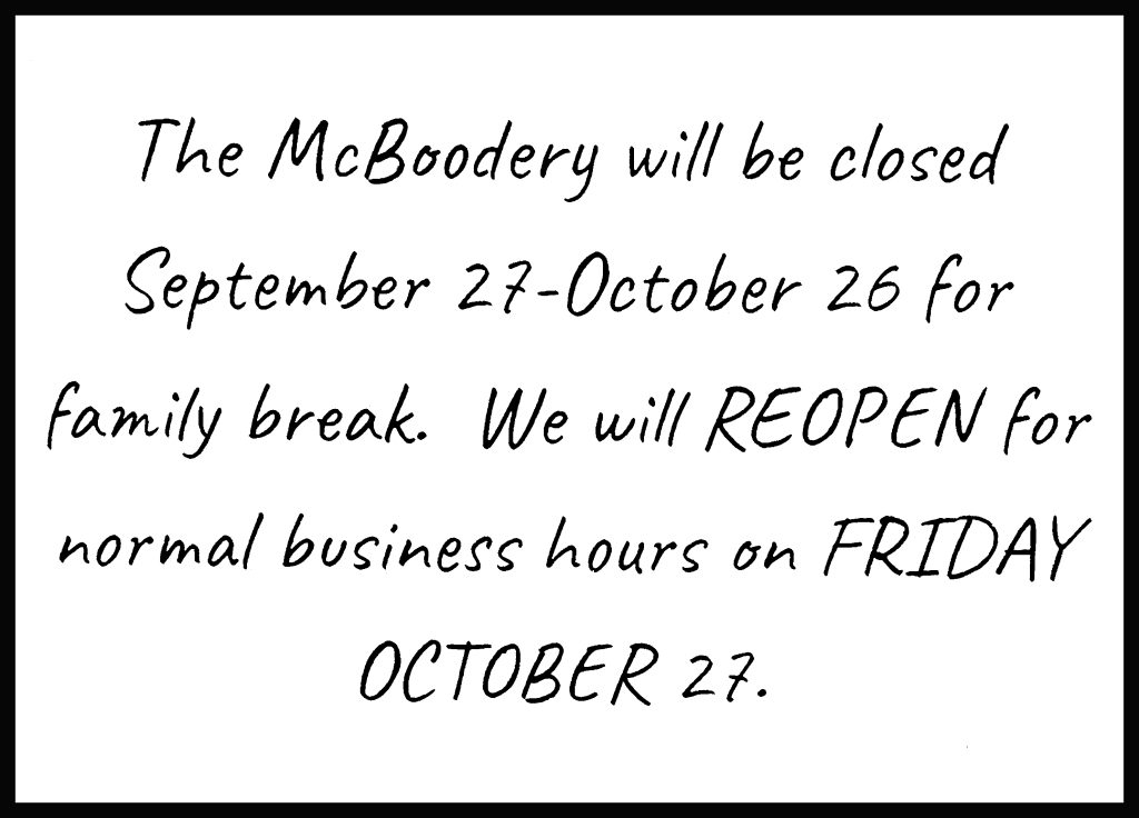 As many of you know, we take a break once a year to spend time with family. Our break this year will begin September 26. We will REOPEN for Normal business hours on FRIDAY OCTOBER 27. Can’t wait to see you, Mom and Dad!!! 