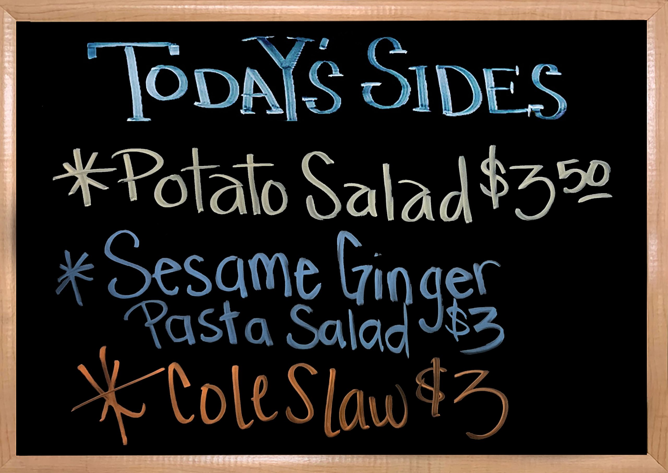 We have House Made Sides to Accompany your Sandwiches. Today we have Potato Salad, Sesame Ginger Pasta Salad, and Coleslaw.