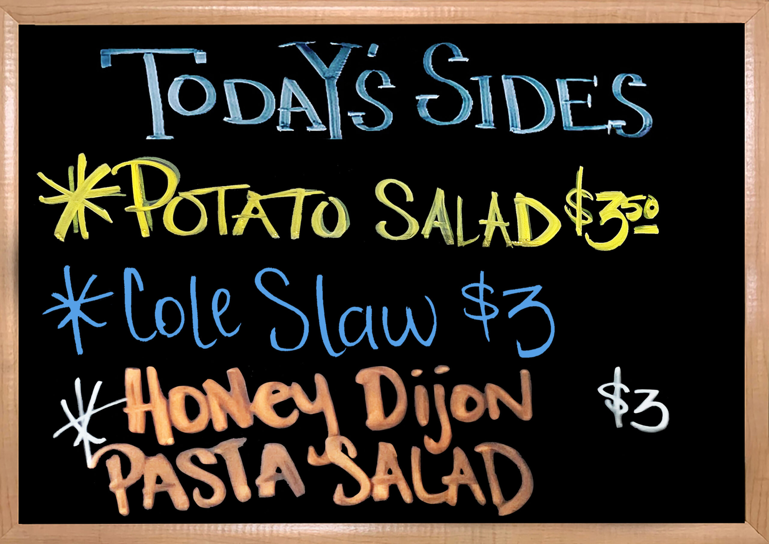 We have House Made Sides to Accompany your Sandwiches. Today's Sides are Potato Salad, Coleslaw, and Honey Dijon Pasta Salad.